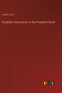 Prophetic Imperialism or the Prophetic Entail