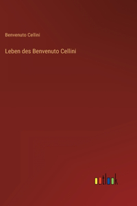 Leben des Benvenuto Cellini