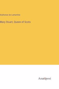 Mary Stuart, Queen of Scots