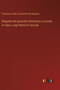 Biografia del generale americano e console in Cipro, Luigi Palma Di Cesnola