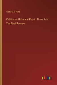 Catiline an Historical Play in Three Acts