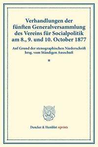 Verhandlungen Der Funften Generalversammlung Des Vereins Fur Socialpolitik Am 8., 9. Und 10. October 1877