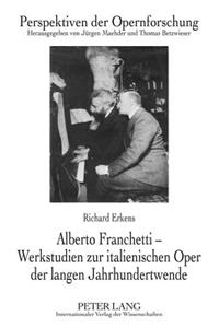 Alberto Franchetti - Werkstudien Zur Italienischen Oper Der Langen Jahrhundertwende
