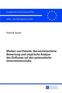 Marken Und Patente: Barwertorientierte Bewertung Und Empirische Analyse Des Einflusses Auf Das Systematische Unternehmensrisiko