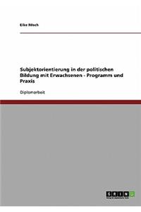 Subjektorientierung in der politischen Bildung mit Erwachsenen - Programm und Praxis