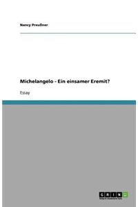 Michelangelo - Ein einsamer Eremit?