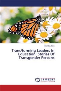 Trans/forming Leaders In Education