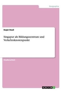 Singapur als Bildungszentrum und Verkehrsknotenpunkt