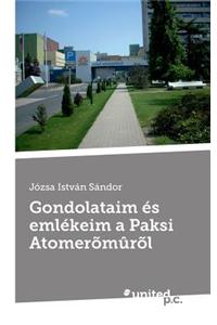 Gondolataim Es Emlekeim a Paksi Atomeromurol
