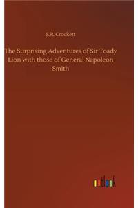 The Surprising Adventures of Sir Toady Lion with those of General Napoleon Smith