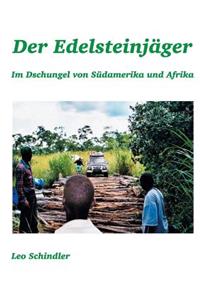 Edelsteinjäger: Im Dschungel von Südamerika und Afrika