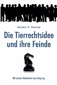 Die Tierrechtsidee und ihre Feinde