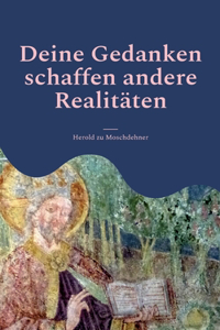Deine Gedanken schaffen andere Realitäten: Werde Schöpfer und gestalte Leben auf Deinem Planeten