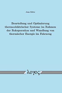 Beurteilung Und Optimierung Thermoelektrischer Systeme Im Rahmen Der Rekuperation Und Wandlung Von Thermischer Energie Im Fahrzeug