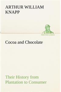Cocoa and Chocolate Their History from Plantation to Consumer