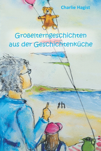 Großelterngeschichten aus der Geschichtenküche