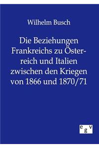 Die Beziehungen Frankreichs zu Österreich und Italien zwischen den Kriegen von 1866 und 1870/71