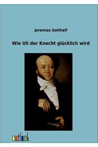 Wie Uli der Knecht glücklich wird