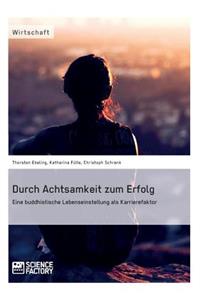 Durch Achtsamkeit zum Erfolg. Eine buddhistische Lebenseinstellung als Karrierefaktor