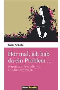 Hör Mal, Ich Hab Da Ein Problem ...