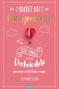 Die Bucket List fur Honeymooner: 250 Dinge, die frisch Verheiratete Paare gemeinsam erlebt haben mussen - Das perfekte Geschenk