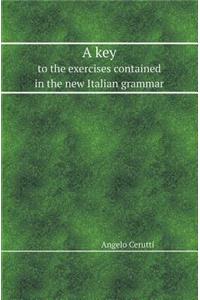 A Key to the Exercises Contained in the New Italian Grammar