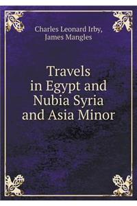 Travels in Egypt and Nubia Syria and Asia Minor