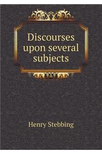 Discourses Upon Several Subjects