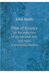 Plan of Finance for the Reduction of the National Debt and Relief of Prevailing Distress