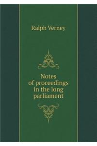 Notes of proceedings in the long parliament