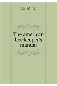 The American Bee Keeper's Manual