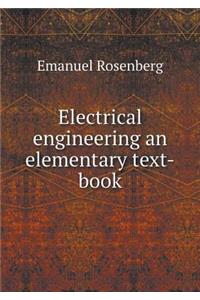 Electrical Engineering an Elementary Text-Book
