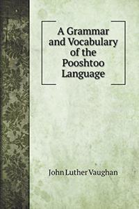 A Grammar and Vocabulary of the Pooshtoo Language