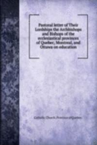 Pastoral letter of Their Lordships the Archbishops and Bishops of the ecclesiastical provinces of Quebec, Montreal, and Ottawa on education