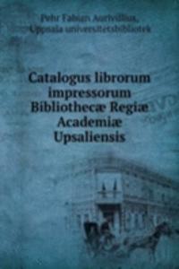 Catalogus librorum impressorum Bibliothecae Regiae Academiae Upsaliensis