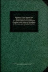 Reports of cases argued and determined in the courts of Common Pleas and Exchequer Chamber, with tables of the names of the cases and principal matters