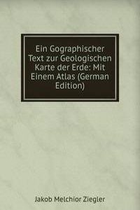 Ein Gographischer Text zur Geologischen Karte der Erde: Mit Einem Atlas (German Edition)