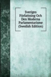Sveriges Forfattning Och Den Moderna Parlamentarisme (Swedish Edition)