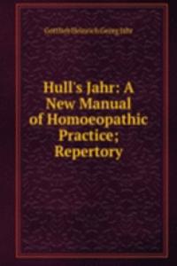 Hull's Jahr: A New Manual of Homoeopathic Practice