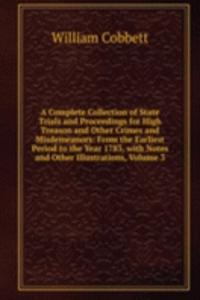 Complete Collection of State Trials and Proceedings for High Treason and Other Crimes and Misdemeanors: From the Earliest Period to the Year 1783, with Notes and Other Illustrations, Volume 3