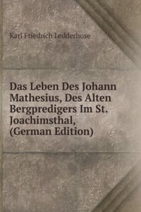 Das Leben Des Johann Mathesius, Des Alten Bergpredigers Im St. Joachimsthal, (German Edition)