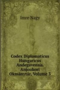 Codex Diplomaticus Hungaricus Andegavensis. Anjoukori Okmanytar, Volume 3