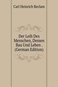 Der Leib Des Menschen, Dessen Bau Und Leben . (German Edition)