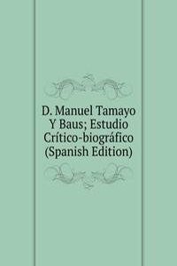 D. Manuel Tamayo Y Baus; Estudio Critico-biografico (Spanish Edition)