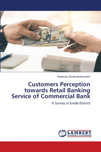 Customers Perception towards Retail Banking Service of Commercial Bank