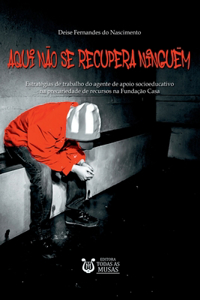 Aqui Não Se Recupera Ninguém