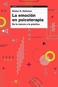 La emocion en psicoterapia: De la ciencia a la practica
