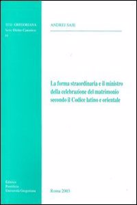 La Forma Straordinaria E Il Ministro Della Celebrazione del Matrimonio Secondo Il Codice Latino E Orientale