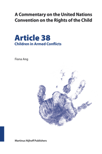 A Commentary on the United Nations Convention on the Rights of the Child, Article 38: Children in Armed Conflicts