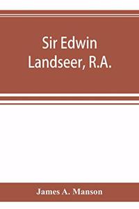 Sir Edwin Landseer, R.A.